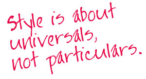 Style is about universals, not particulars. Style is about universals, not particulars.